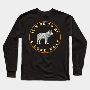 It’s ok to be a lone wolf Long Sleeve T-Shirt